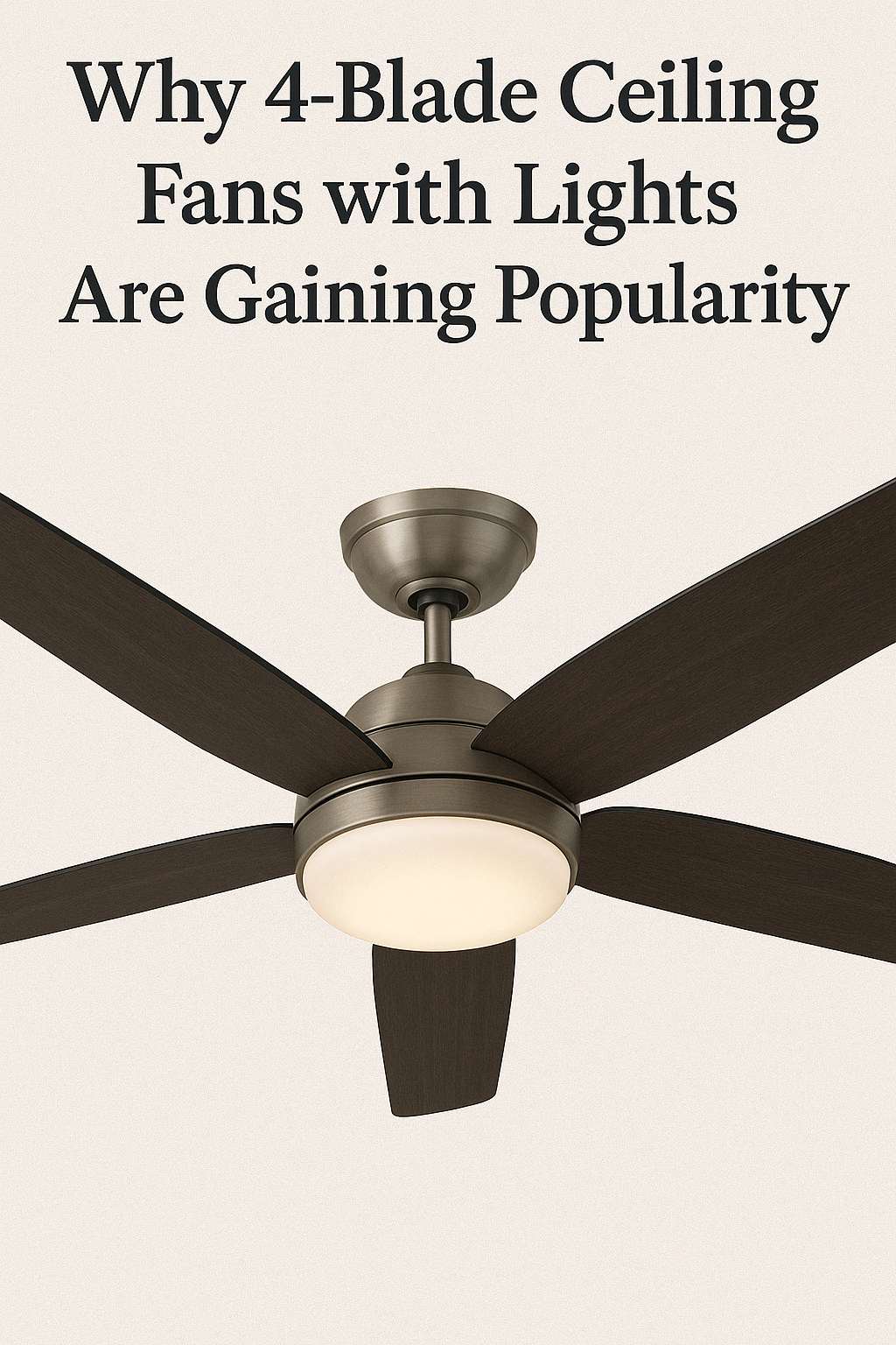 Why 4-Blade Ceiling Fans with Lights Are Gaining Popularity